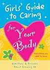 Girls' Guide to Caring for Your Body: Helpful Advice for Growing Up