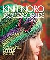 Knit Noro Accessories: 30 Colorful Little Knits