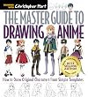 The Master Guide to Drawing Anime (Drawing with Christopher Hart)