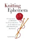 Knitting Ephemera: A Compendium of Articles, Useful and Otherwise, for the Edification and Amusement of the Handknitter