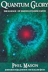QUANTUM GLORY: The Science Of Heaven Invading Earth
