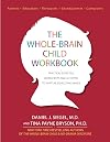 The Whole-Brain Child Workbook: Practical Exercises, Worksheets and Activitis to Nurture Developing Minds