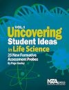 Uncovering Student Ideas in Life Science, Volume 1: 25 New Formative Assessment Probes