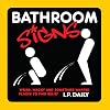 Bathroom Signs: More Than 150 Weird, Wacky and Sometimes Warped Places to Find Relief