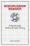 Discipleship Reboot: A Handbook for Biblical Disciple-Making