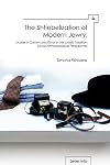 The Shtiebelization of Modern Jewry: Studies in Custom and Ritual in the Judaic Tradition: Social-Anthropological Perspectives (Judaism and Jewish Life)