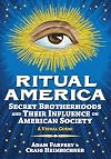 Ritual America: Secret Brotherhoods and Their Influence on American Society: A Visual Guide
