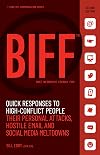 BIFF: Quick Responses to High-Conflict People, Their Personal Attacks, Hostile Email and Social Media Meltdowns