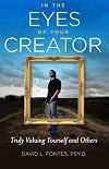 In the Eyes of Your Creator: Truly Valuing Yourself and Others