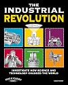 The Industrial Revolution: Investigate How Science and Technology Changed the World with 25 Projects (Build It Yourself)