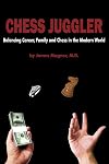 Chess Juggler: Balancing Career, Family and Chess in the Modern World
