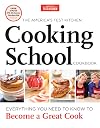 The America's Test Kitchen Cooking School Cookbook: Everything You Need to Know to Become a Great Cook