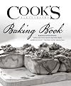 Cook's Illustrated Baking Book: Baking Demystified with 450 Foolproof Recipes from America's Most Trusted Food Magazine