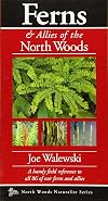 Ferns & Allies of the North Woods: A Handy Field Reference to All 86 of Our Ferns and Allies (Naturalist Series)