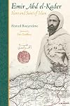 Emir Abd el-Kader: Hero and Saint of Islam (Perennial Philosophy)