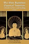 The Shin Buddhist Classical Tradition: A Reader in Pure Land Teaching, Vol. 1 (Treasures of the World's Religions)