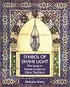Symbol of Divine Light: The Lamp in Islamic Culture and Other Traditions (Sacred Art in Tradition)