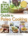 The 30 Day Guide to Paleo Cooking: Entire Month of Paleo Meals