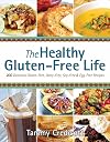 The Healthy Gluten-Free Life: 200 Delicious Gluten-Free, Dairy-Free, Soy-Free and Egg-Free Recipes!