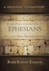 Rabbi Paul Enlightens the Ephesians on Walking with Messiah Yeshua: A Messianic Commentary