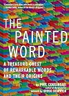 The Painted Word: A Treasure Chest of Remarkable Words and Their Origins