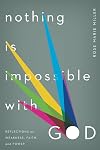 Nothing Is Impossible with God: Reflections on Weakness, Faith, and Power