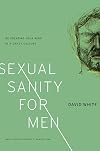Sexual Sanity for Men: Re-creating Your Mind in a Crazy Culture