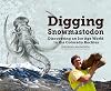 Digging Snowmastodon: Discovering an Ice Age World in the Colorado Rockies