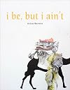 i be, but i ain't