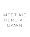 Meet Me Here at Dawn