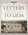Letters to Lida: World War II Told Through the Eyes, Heart and Words of a B-29 Tail-Gunner