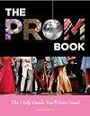 The Prom Book: The Only Guide You'll Ever Need