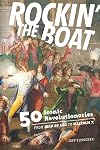 Rockin' the Boat: 50 Iconic Revolutionaries - From Joan of Arc to Malcom X