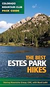 Best Estes Park Hikes: Twenty of the Best Hikes Near Estes Park, Colorado (Colorado Mountain Club Pack Guides)