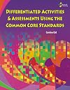 Differentiated Activities & Assessments Using the Common Core Standards