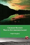 Charles Manson was an Environmentalist