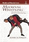Medieval Wrestling: Modern Practice of a 15th-century Art (Medieval Martial Arts)