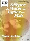 The Deeper the Water the Uglier the Fish