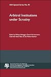 Arbitral Institutions Under Scrutiny: ASA Special Series No. 40