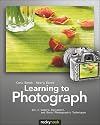 Learning to Photograph - Volume 1: Camera, Equipment, and Basic Photographic Techniques