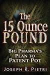 15 Ounce Pound : Big Pharma's Plan to Patent Pot