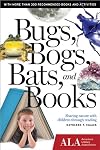Bugs, Bogs, Bats, and Books: Sharing Nature with Children Through Reading