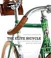 The Elite Bicycle: Portraits of Great Marques, Makers, and Designers