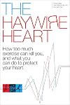 The Haywire Heart: How too much exercise can kill you, and what you can do to protect your heart