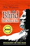 Blind But Now I See: The Biography of Music Legend Doc Watson
