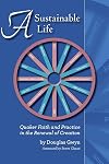 A Sustainable Life: Quaker Faith and Practice in the Renewal of Creation