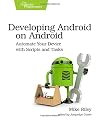 Developing Android on Android: Automate Your Device with Scripts and Tasks