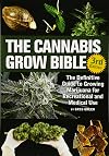 The Cannabis Grow Bible: The Definitive Guide to Growing Marijuana for Recreational and Medical Use