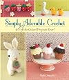 Simply Adorable Crochet: 40 of the Cutest Projects Ever