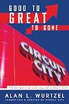 Good to Great to Gone: The 60 Year Rise and Fall of Circuit City